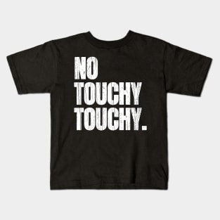 No Touchy Touchy Kids T-Shirt